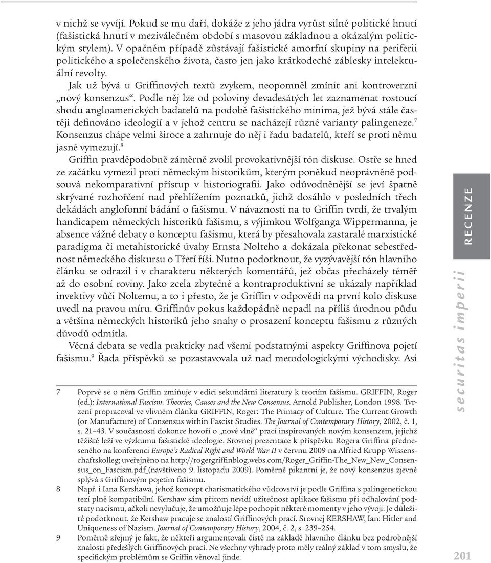 Jak už bývá u Griffinových textů zvykem, neopomněl zmínit ani kontroverzní nový konsenzus.