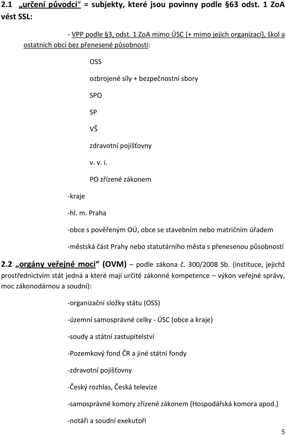 2 orgány veřejné moci (OVM) podle zákona č. 300/2008 Sb.