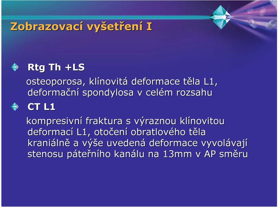 výraznou klínovitou deformací L1, otočen ení obratlového těla t kraniáln lně a