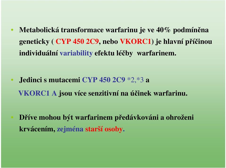 Jedinci s mutacemi CYP 450 2C9 *2,*3 a VKORC1 A jsou více senzitivní na účinek