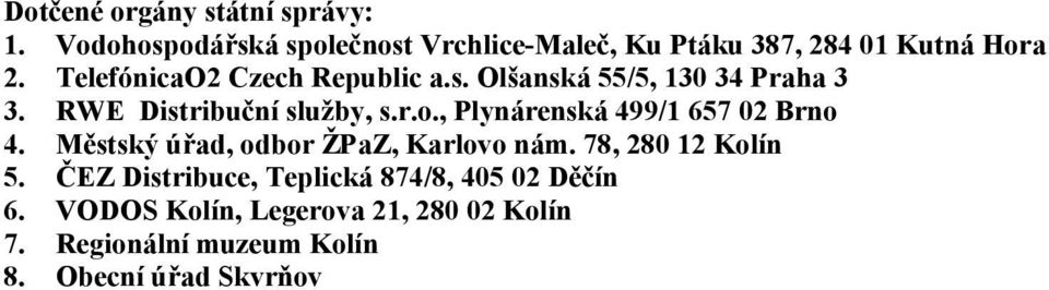 , Plynárenská 499/1 657 02 Brno 4. Městský úřad, odbor ŽPaZ, Karlovo nám. 78, 280 12 Kolín 5.