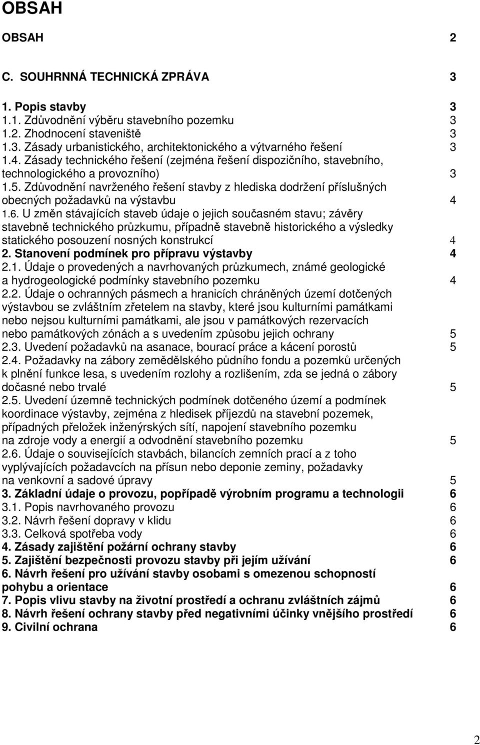 Zdůvodnění navrženého řešení stavby z hlediska dodržení příslušných obecných požadavků na výstavbu 4 1.6.