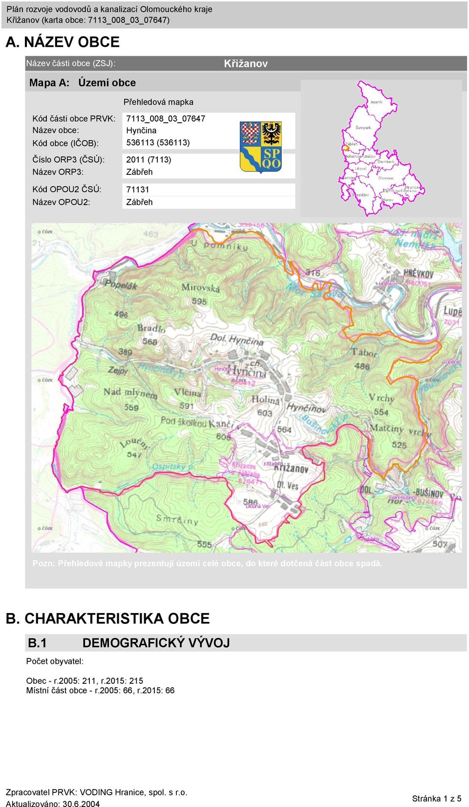 Název OPOU2: Zábřeh Pozn: Přehledové mapky prezentují území celé obce, do které dotčená část obce spadá. B.