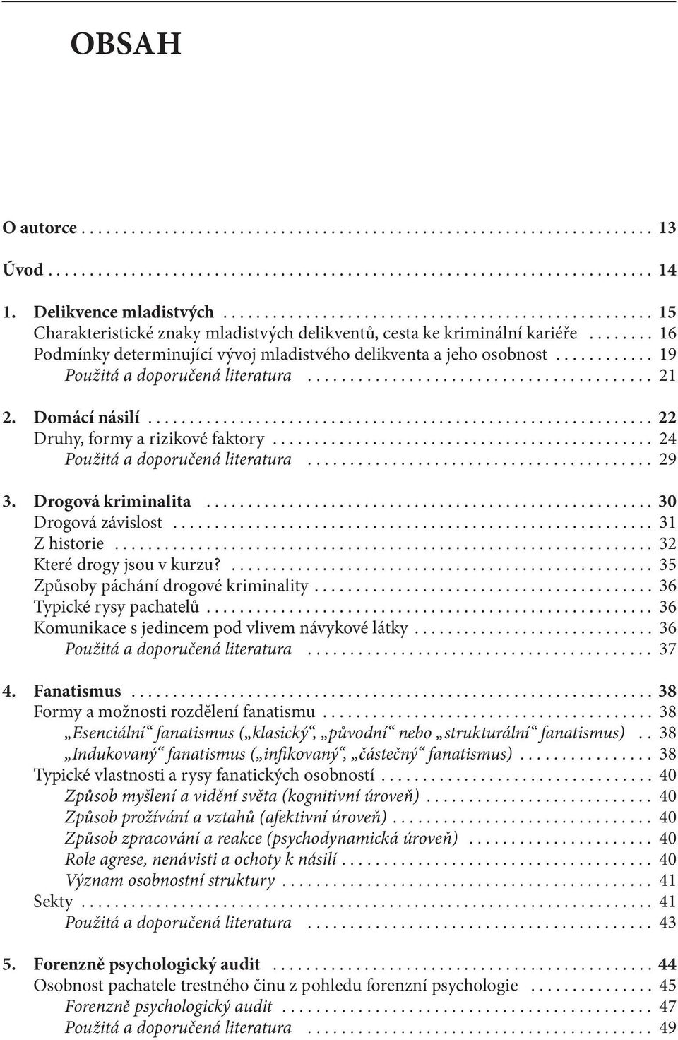 .. 24 Použitá a doporučená literatura... 29 3. Drogová kriminalita... 30 Drogová závislost... 31 Z historie... 32 Které drogy jsou v kurzu?... 35 Způsoby páchání drogové kriminality.