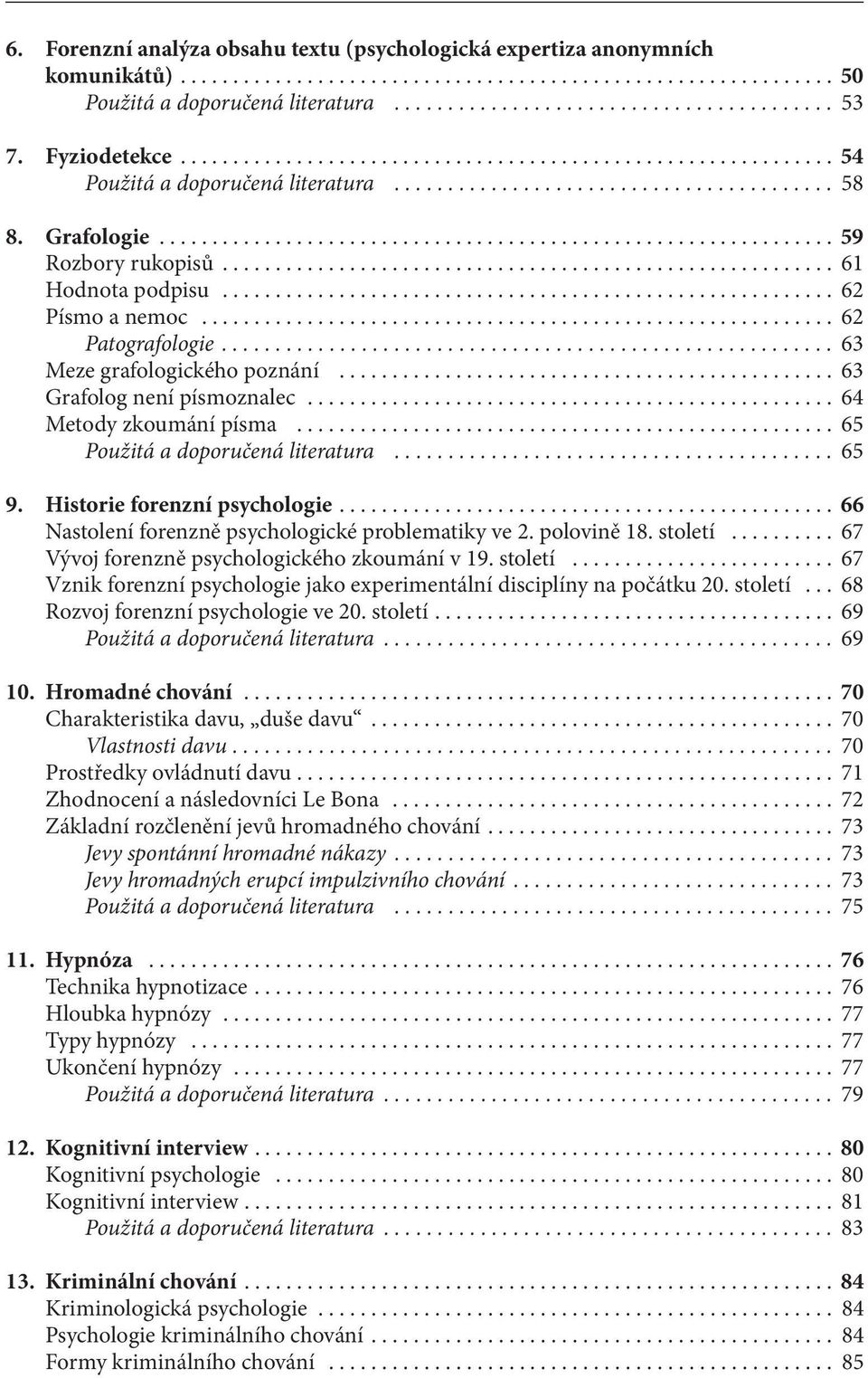 .. 65 Použitá a doporučená literatura... 65 9. Historie forenzní psychologie.... 66 Nastolení forenzně psychologické problematiky ve 2. polovině 18. století.