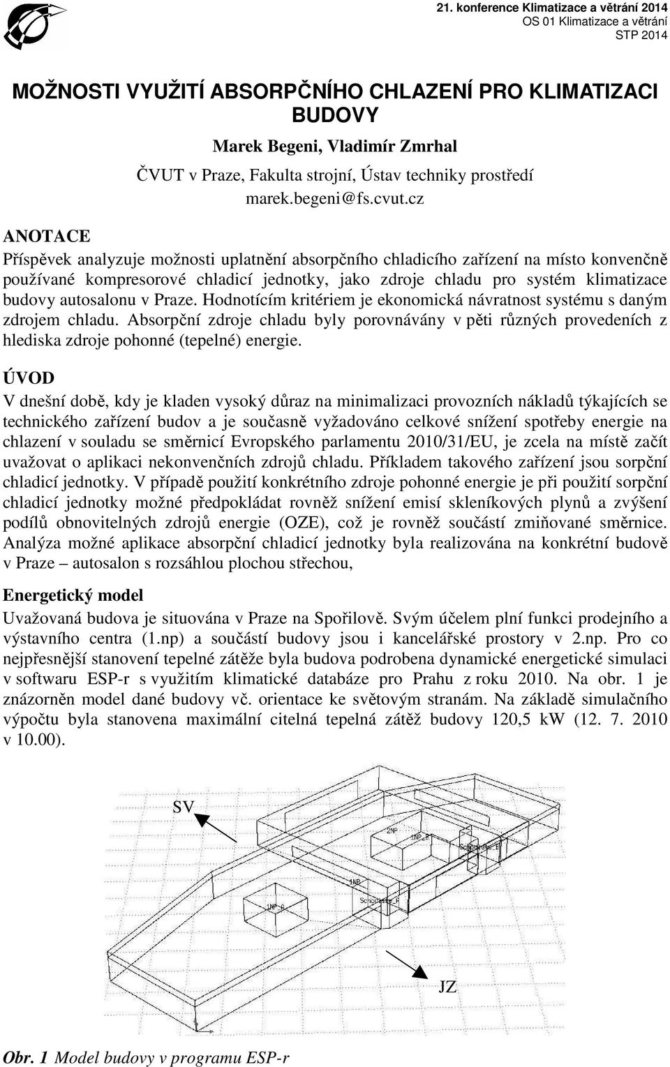 cz ANOTACE Příspěvek analyzuje možnosti uplatnění absorpčního chladicího zařízení na místo konvenčně používané kompresorové chladicí jednotky, jako zdroje chladu pro systém klimatizace budovy