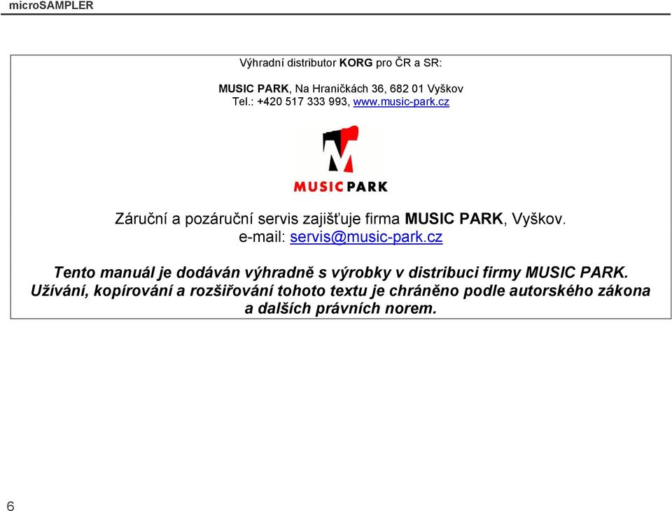 e-mail: servis@music-park.cz Tento manuál je dodáván výhradně s výrobky v distribuci firmy MUSIC PARK.