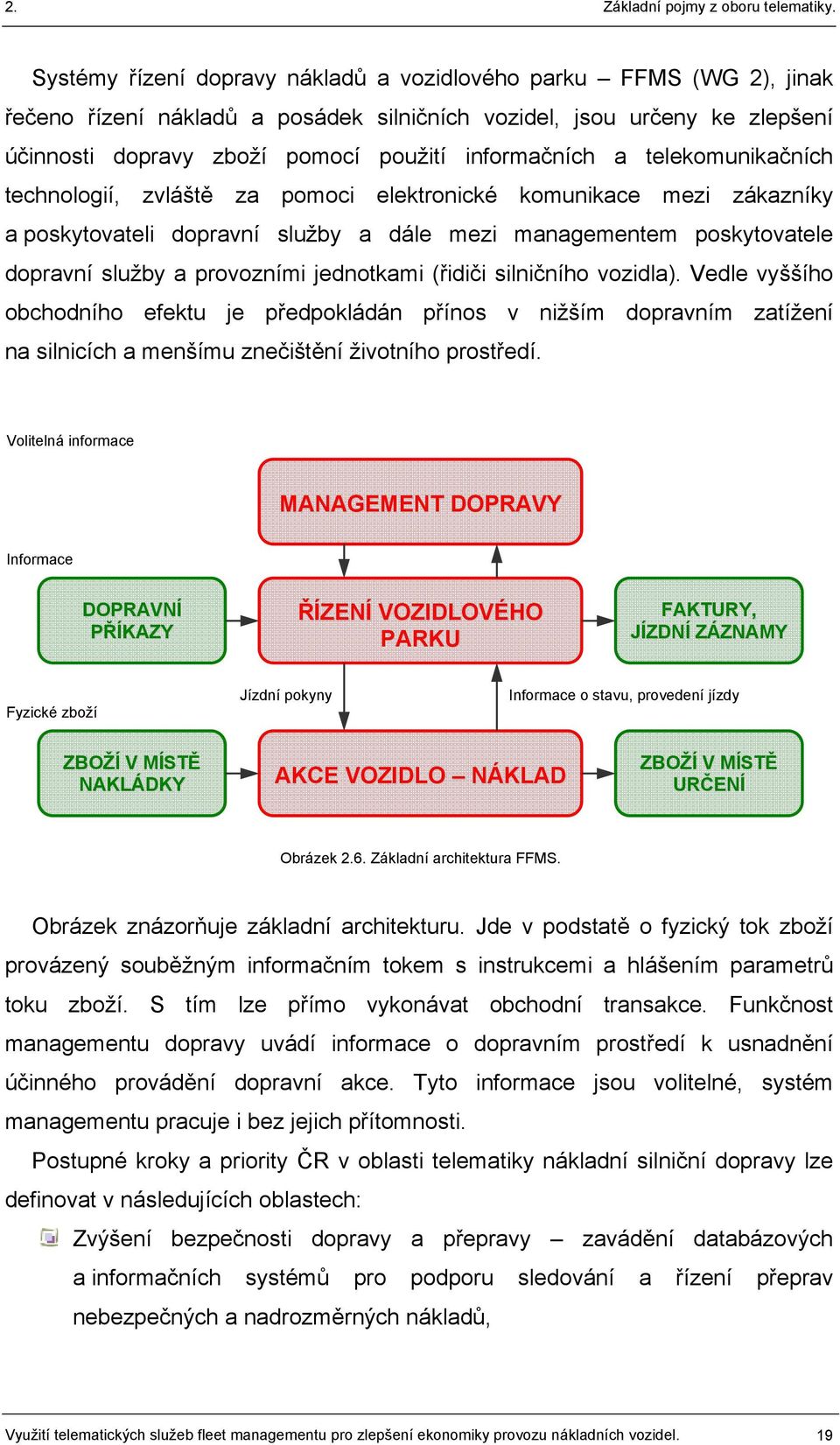 (řidiči silničního vozidla). Vedle vyššího obchodního efektu je předpokládán přínos v nižším dopravním zatížení na silnicích a menšímu znečištění životního prostředí.