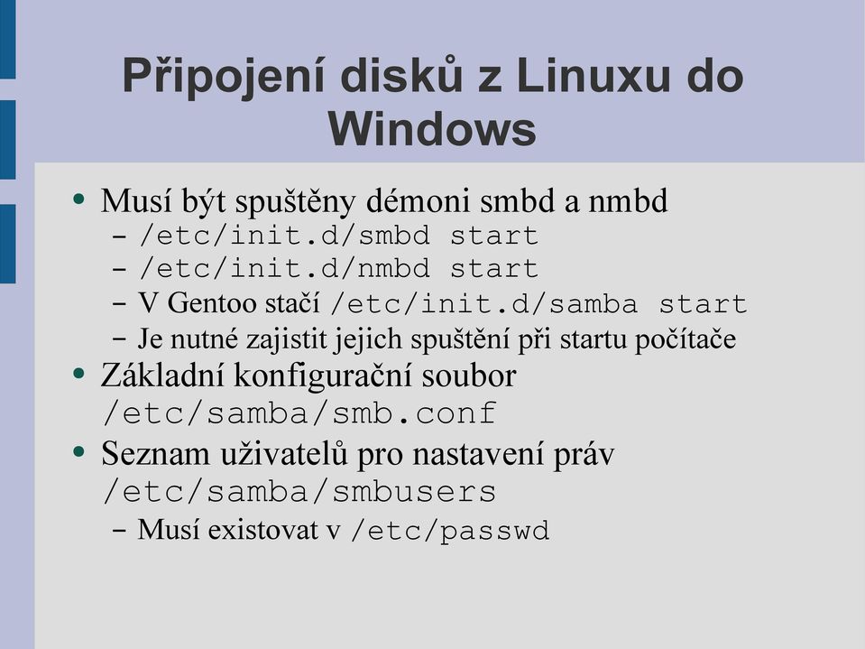 d/samba start Je nutné zajistit jejich spuštění při startu počítače Základní