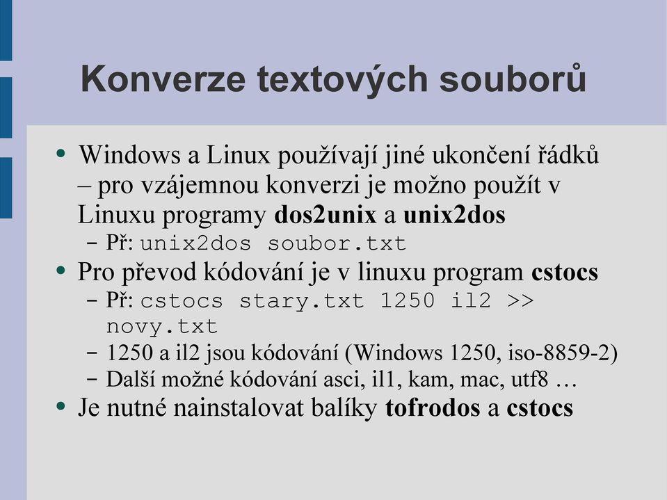 txt Pro převod kódování je v linuxu program cstocs Př: cstocs stary.txt 1250 il2 >> novy.