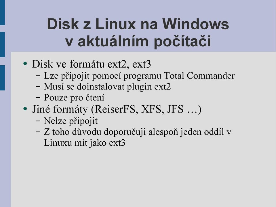 plugin ext2 Pouze pro čtení Jiné formáty (ReiserFS, XFS, JFS ) Nelze