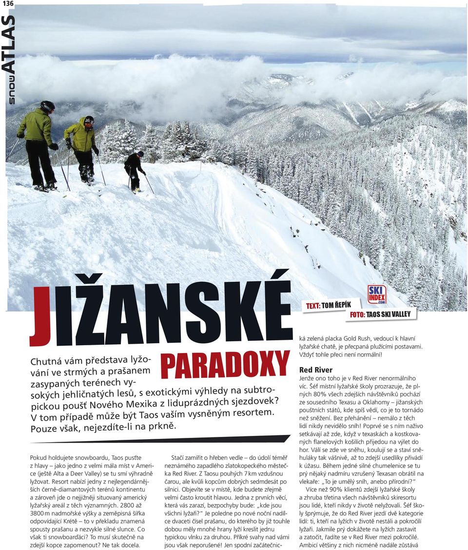 Pokud holdujete snowboardu, Taos pusťte z hlavy jako jedno z velmi mála míst v Americe (ještě Alta a Deer Valley) se tu smí výhradně lyžovat.