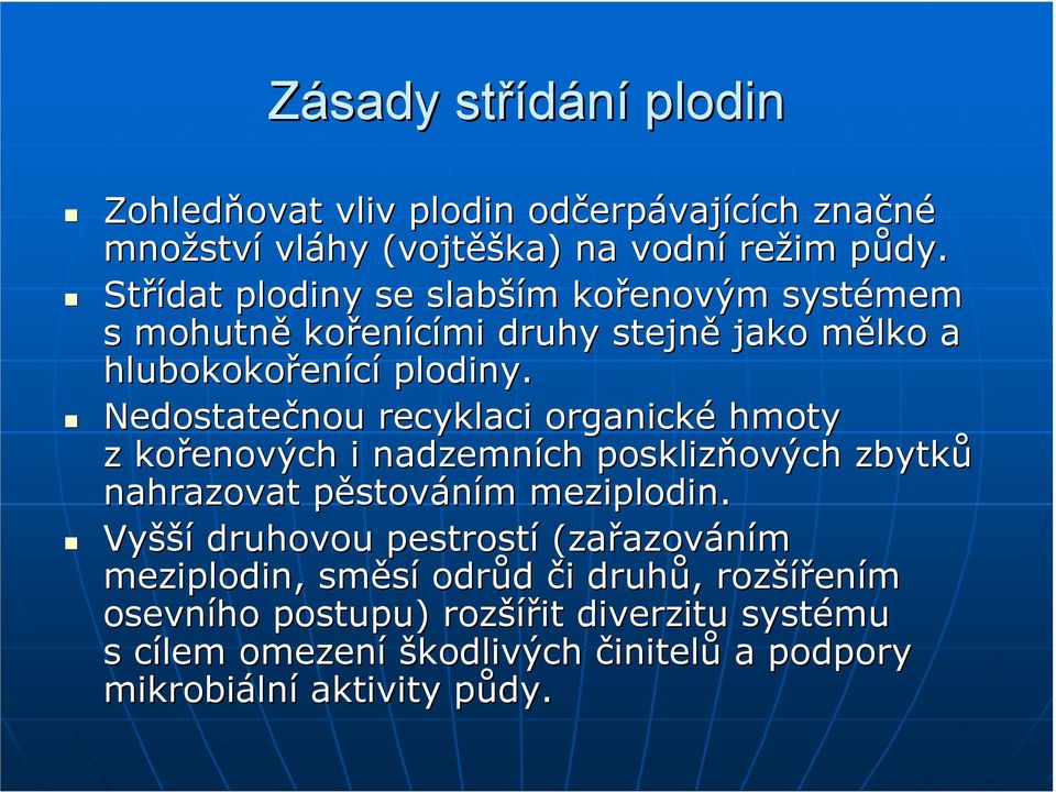Nedostatečnou recyklaci organické hmoty z kořenových i nadzemních posklizňových zbytků nahrazovat pěstováním meziplodin.