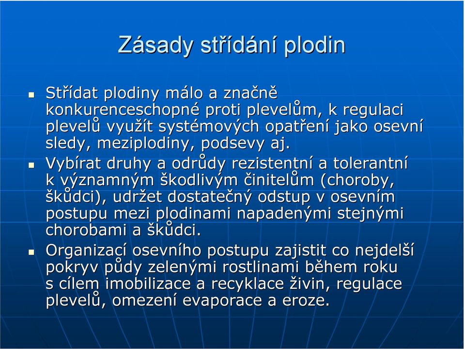 Vybírat druhy a odrůdy rezistentní a tolerantní k významným škodlivým činitelům (choroby, škůdci), udržet dostatečný odstup v osevním