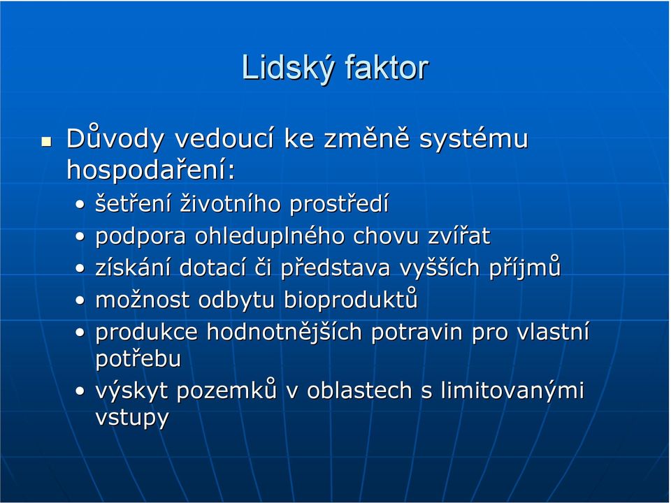 představa vyšších příjmů možnost odbytu bioproduktů produkce