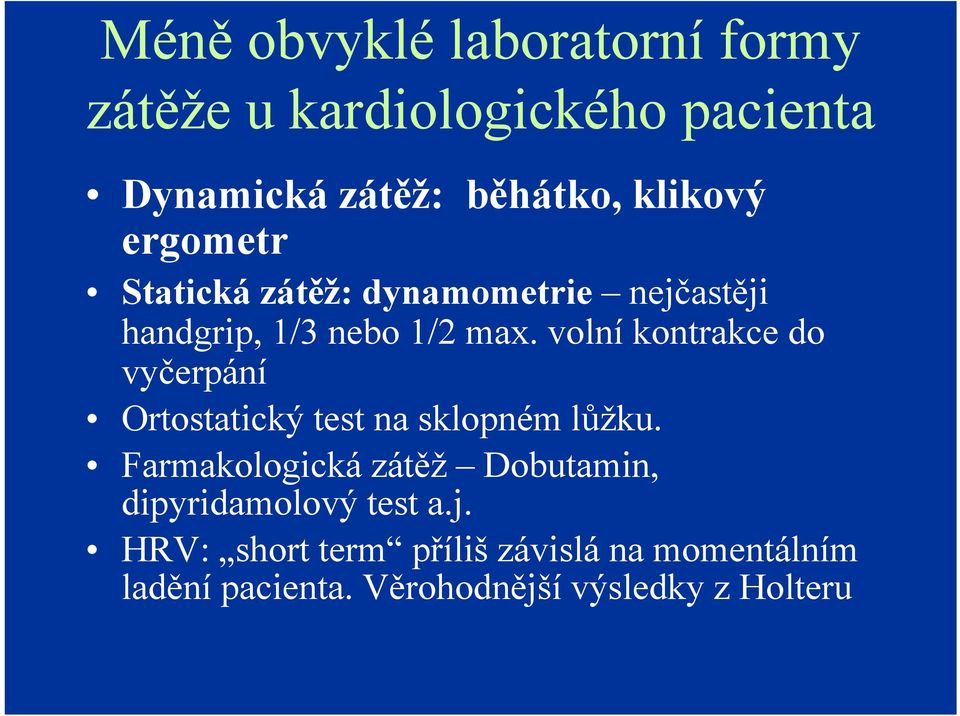 volní kontrakce do vyčerpání Ortostatický test na sklopném lůžku.