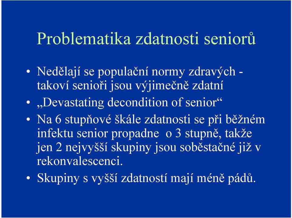 škále zdatnosti se při běžném infektu senior propadne o 3 stupně, takže jen 2