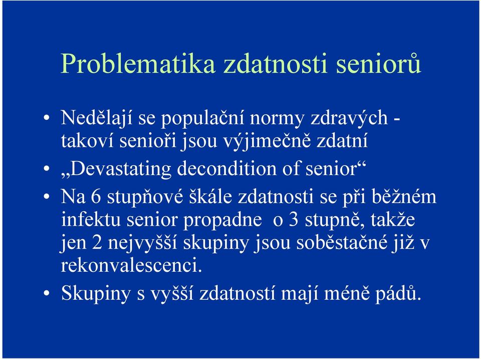 škále zdatnosti se při běžném infektu senior propadne o 3 stupně, takže jen 2