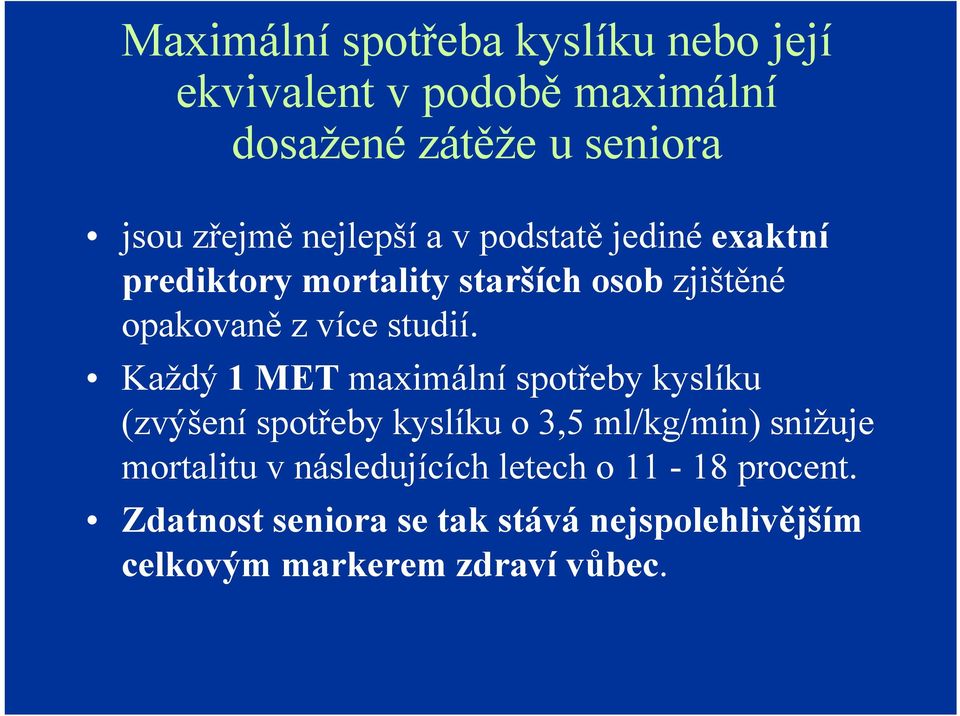 Každý 1 MET maximální spotřeby kyslíku (zvýšení spotřeby kyslíku o 3,5 ml/kg/min) snižuje mortalitu v