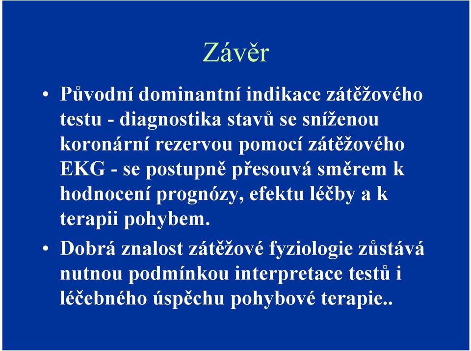 hodnocení prognózy, efektu léčby a k terapii pohybem.