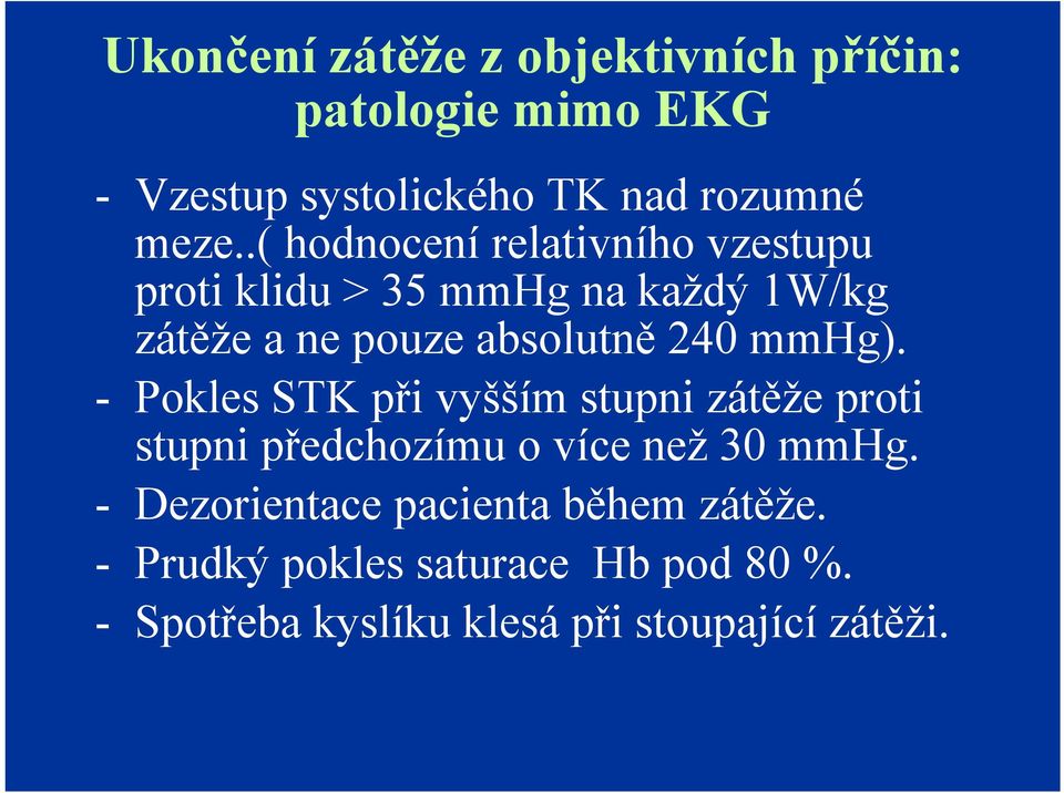 mmhg). - Pokles STK při vyšším stupni zátěže proti stupni předchozímu o více než 30 mmhg.