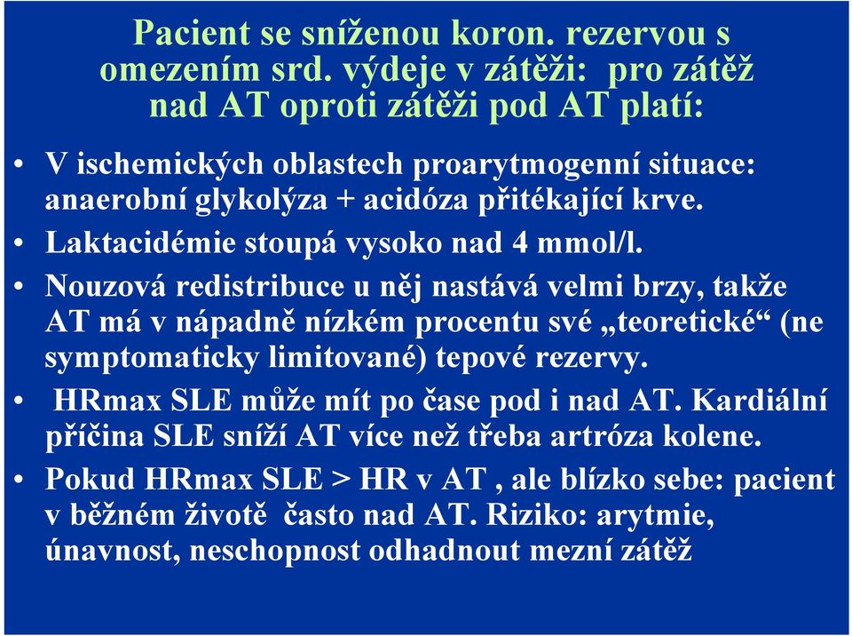 Laktacidémie stoupá vysoko nad 4 mmol/l.