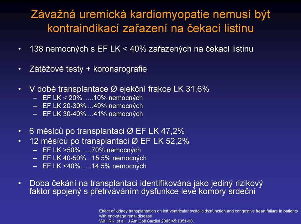 ..41% nemocných 6 měsíců po transplantaci Ø EF LK 47,2% 12 měsíců po transplantaci Ø EF LK 52,2% EF LK >50%...70% nemocných EF LK 40-50%...15,5% nemocných EF LK <40%.