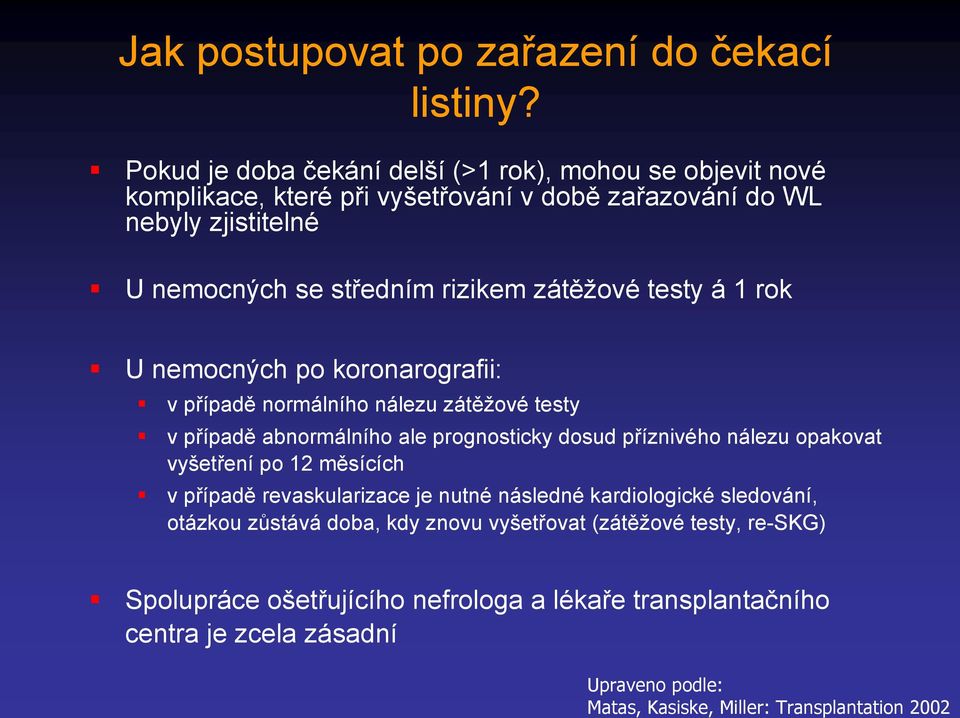 zátěžové testy á 1 rok U nemocných po koronarografii: v případě normálního nálezu zátěžové testy v případě abnormálního ale prognosticky dosud příznivého nálezu opakovat