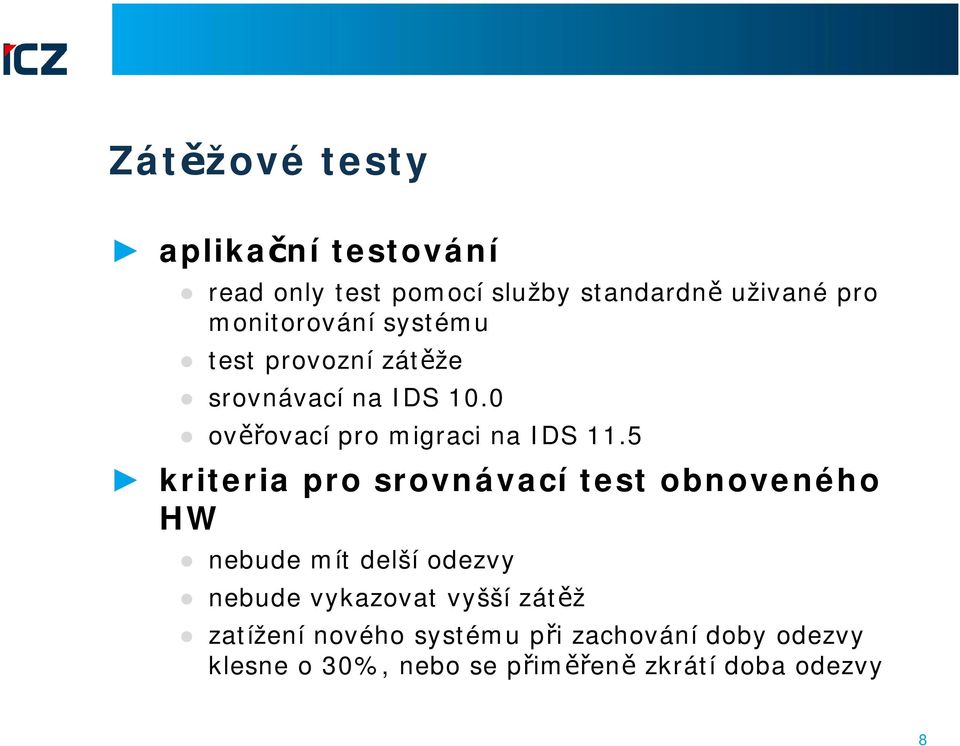 5 kriteria pro srovnávací test obnoveného HW nebude mít delší odezvy nebude vykazovat vyšší