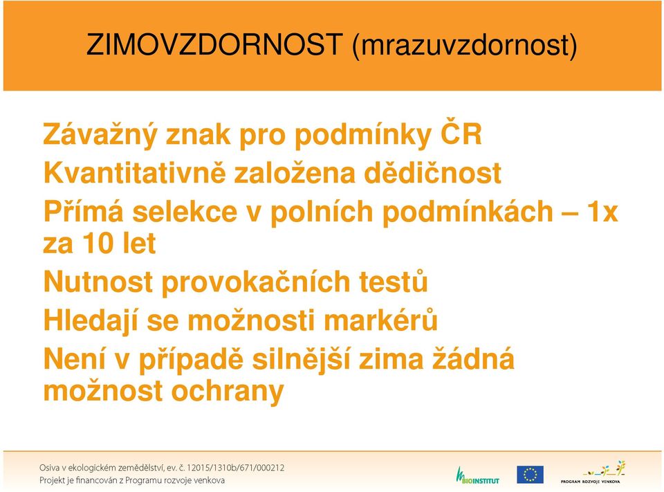 podmínkách 1x za 10 let Nutnost provokačních testů Hledají se