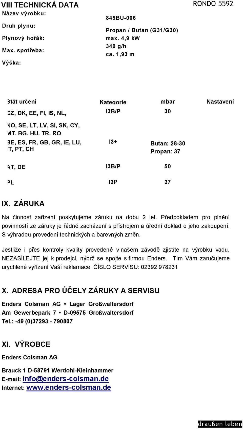 I3B/P 50 PL I3P 37 IX. ZÁRUKA Na činnost zařízení poskytujeme záruku na dobu 2 let. Předpokladem pro plnění povinností ze záruky je řádné zacházení s přístrojem a úřední doklad o jeho zakoupení.