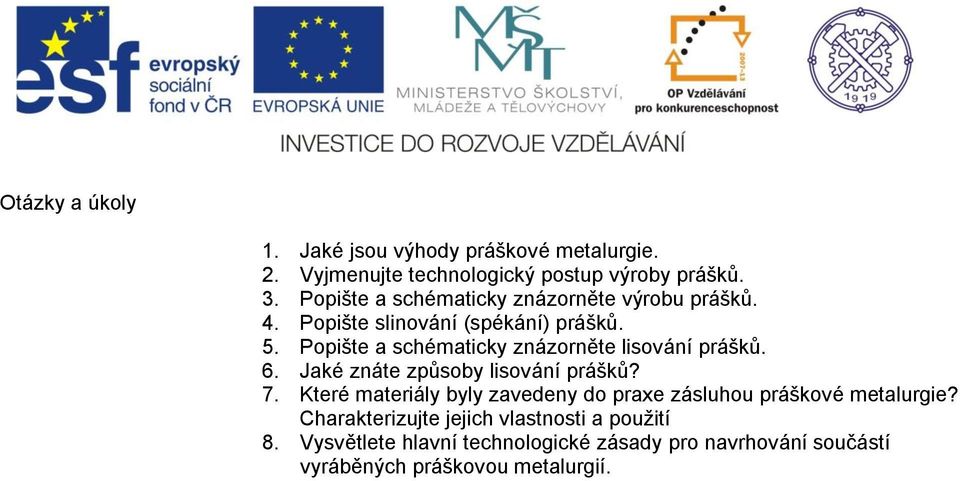 Popište a schématicky znázorněte lisování prášků. 6. Jaké znáte způsoby lisování prášků? 7.