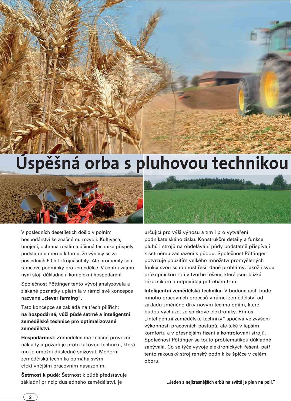 V centru zájmu nyní stojí dûkladné a komplexní hospodafiení. Spoleãnost Pöttinger tento v voj analyzovala a získané poznatky uplatnila v rámci své koncepce nazvané clever farming.