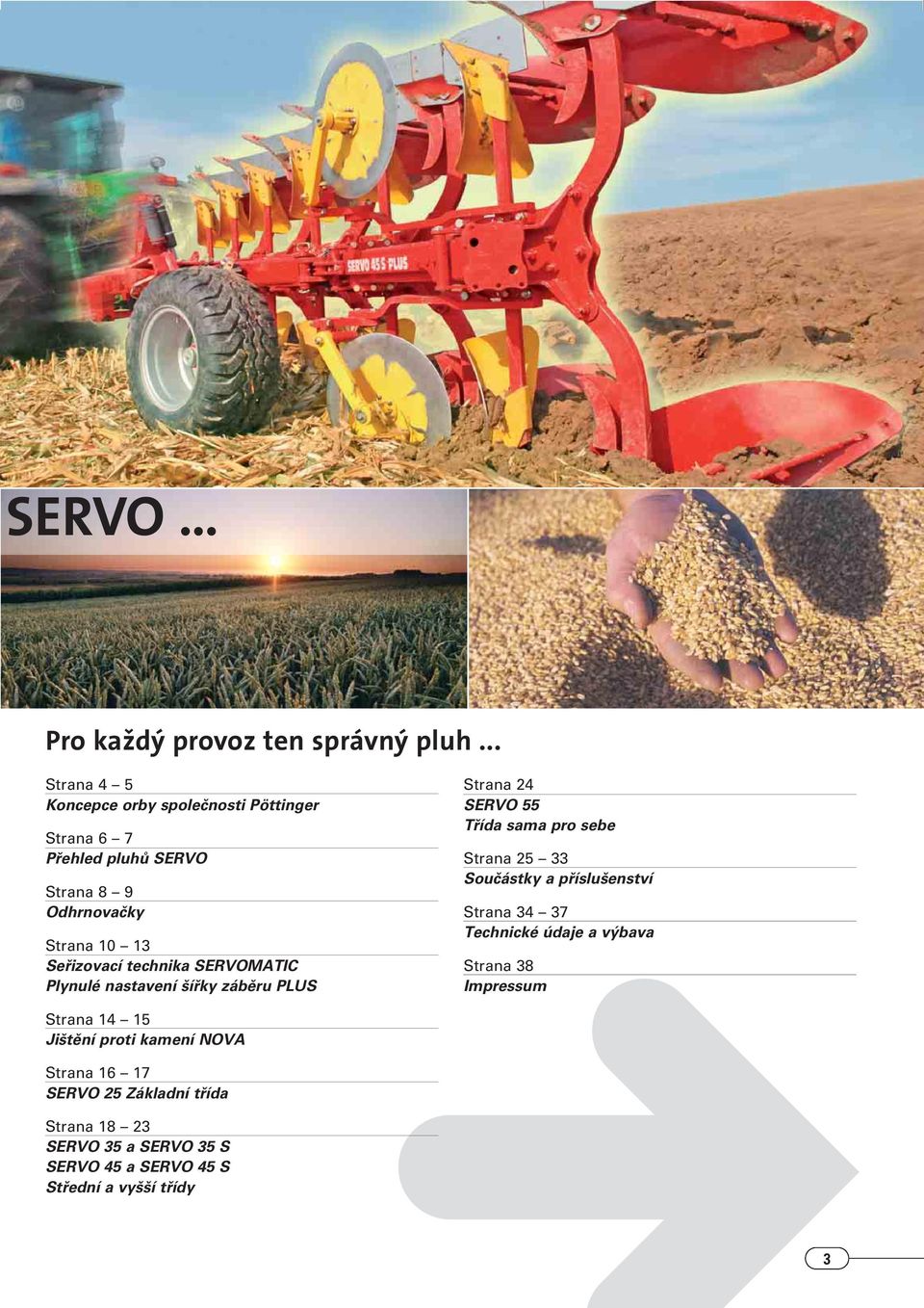 technika SERVOMATIC Plynulé nastavení ífiky zábûru PLUS Strana 2 SERVO 55 Tfiída sama pro sebe Strana 25 33 Souãástky a pfiíslu