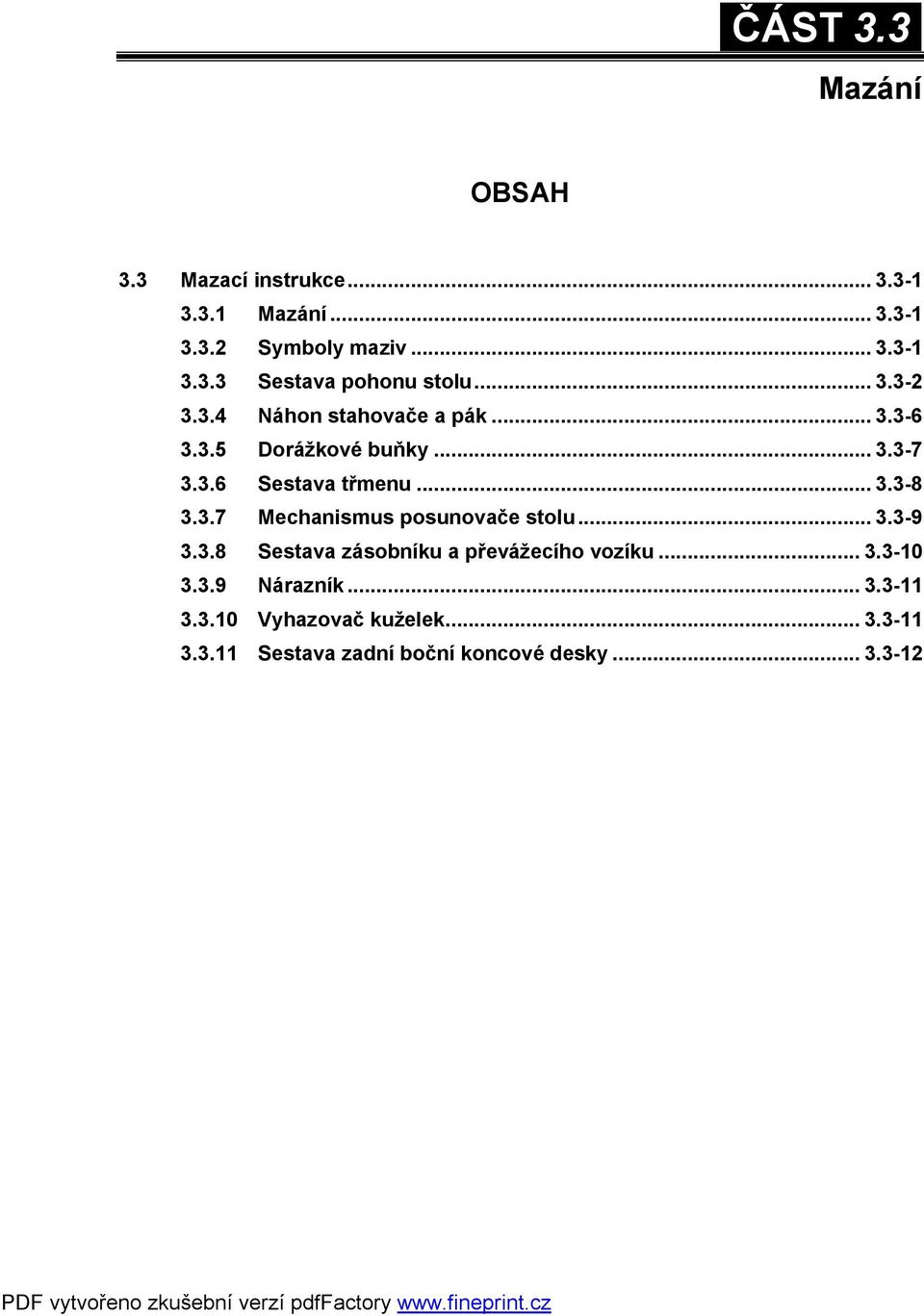 .7 Mechanismus posunovače stolu....-9..8 Sestava zásobníku a převážecího vozíku....-0.