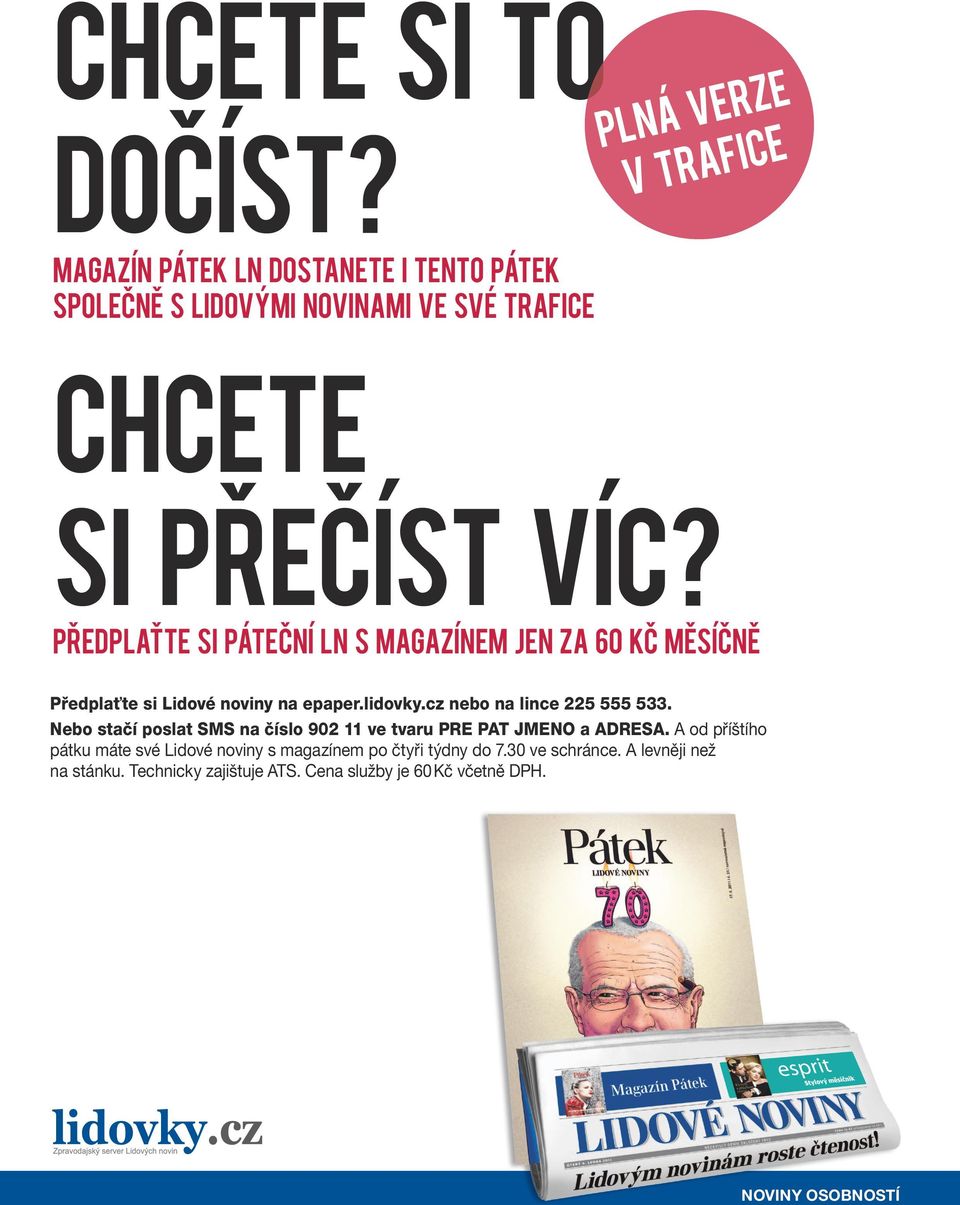 PŘEDPLAŤTE SI PÁTEČNÍ LN S MAGAZÍNEM JEN ZA 60 KČ MĚSÍČNĚ Předplaťte si Lidové noviny na epaper.lidovky.cz nebo na lince 225 555 533.