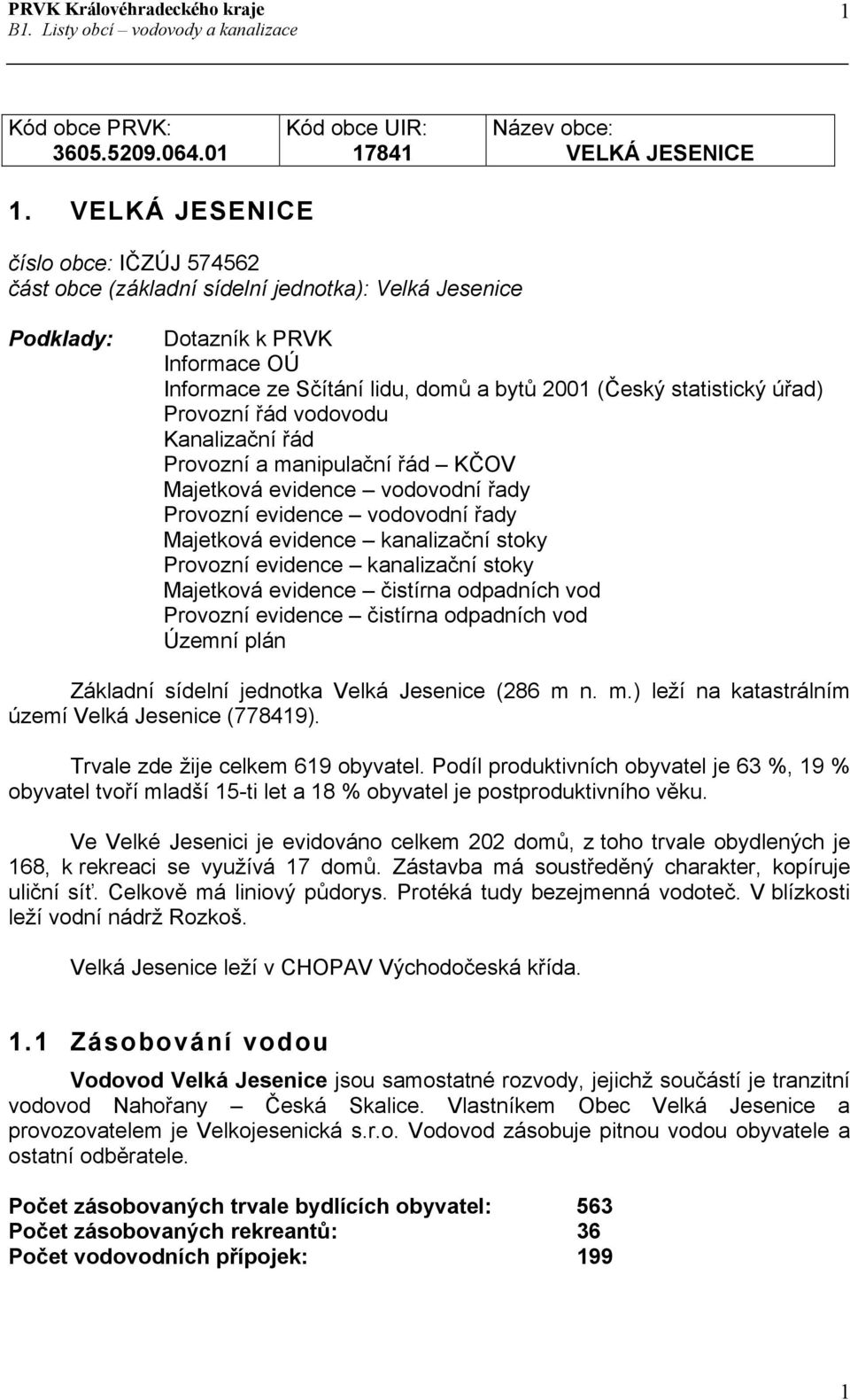 úřad) Provozní řád vodovodu Kanalizační řád Provozní a manipulační řád KČOV Majetková evidence vodovodní řady Provozní evidence vodovodní řady Majetková evidence kanalizační stoky Provozní evidence