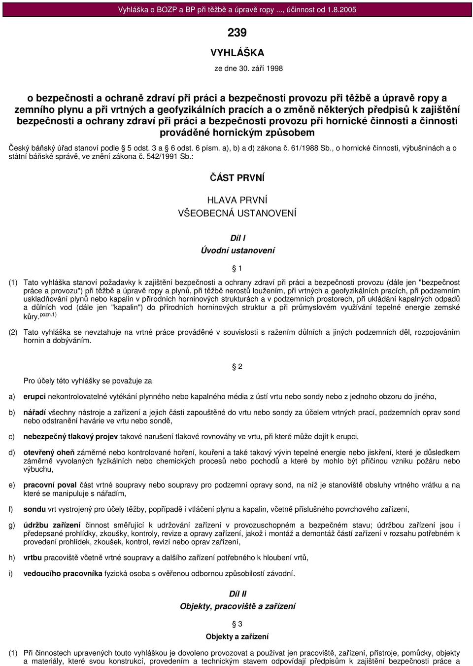 bezpečnosti a ochrany zdraví při práci a bezpečnosti provozu při hornické činnosti a činnosti prováděné hornickým způsobem Český báňský úřad stanoví podle 5 odst. 3 a 6 odst. 6 písm.
