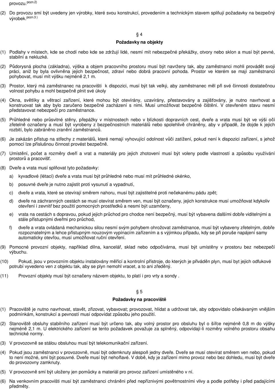 pracovní pohoda. Prostor ve kterém se mají zaměstnanci pohybovat, musí mít výšku nejméně 2,1 m.