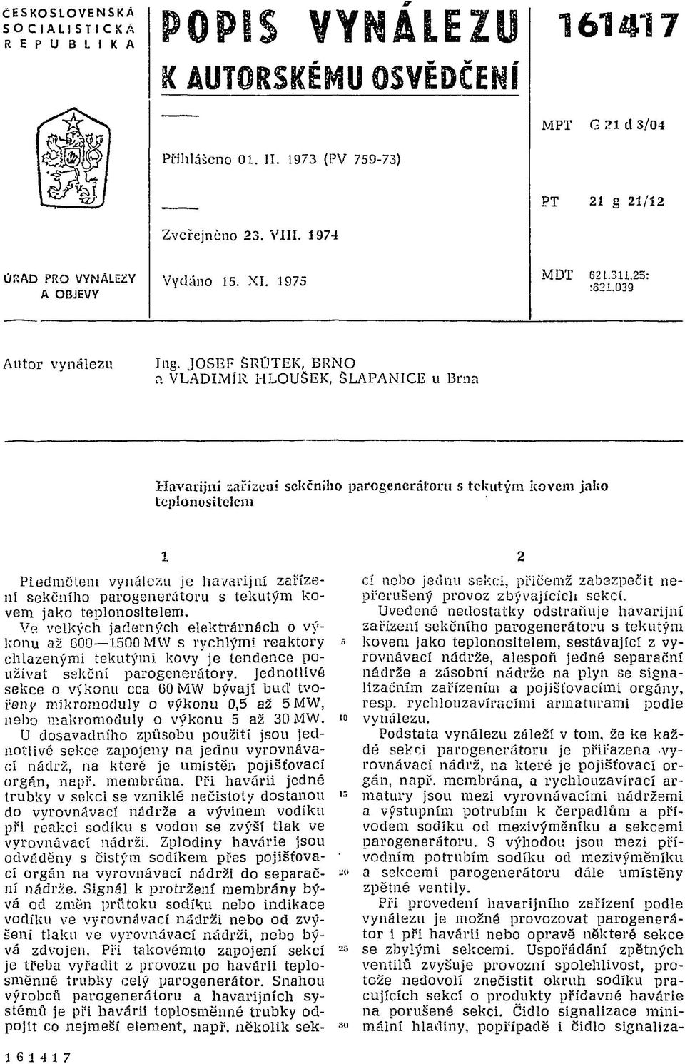 JOSEF ŠROTEK, BRNO a VLADIMÍR HLOUŠEK, SLAPANICE U Brna Havarijní zařízení sckčního parogenerátoru s tekutým kovem jako teplonositelem 1 Předmětem vynálezu je havarijní zařízení sekěního