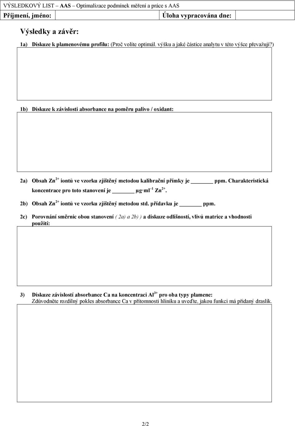 Charakteristická koncentrace pro toto stanovení je µg ml 1 Zn 2+. 2b) Obsah Zn 2+ iontů ve vzorku zjištěný metodou std. přídavku je ppm.