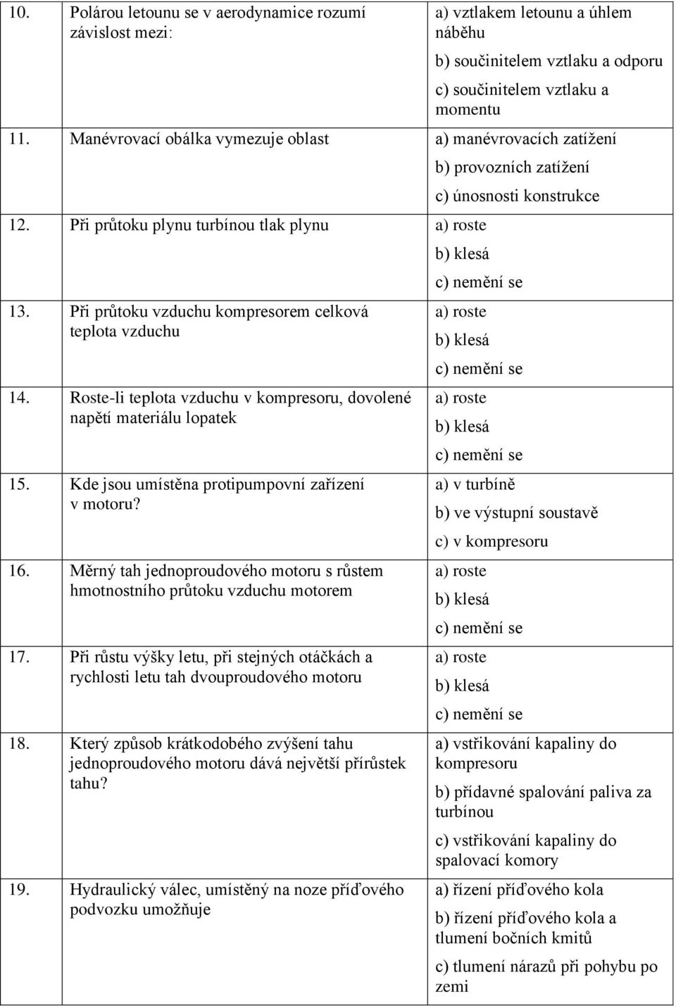 Roste-li teplota vzduchu v kompresoru, dovolené napětí materiálu lopatek 15. Kde jsou umístěna protipumpovní zařízení v motoru? 16.