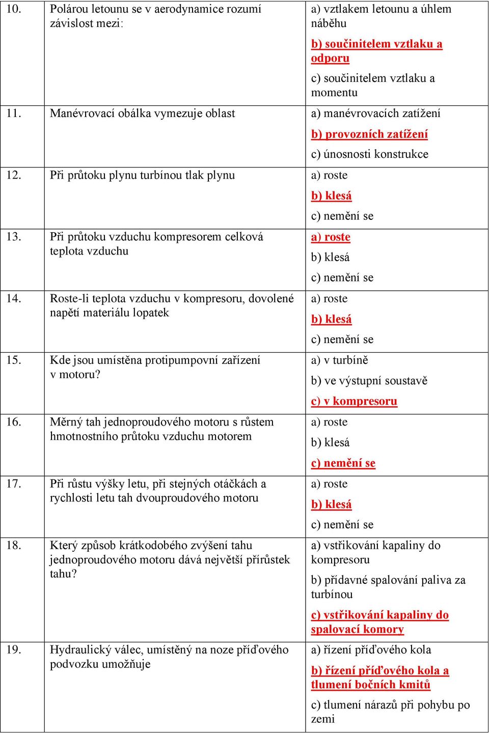 Roste-li teplota vzduchu v kompresoru, dovolené napětí materiálu lopatek 15. Kde jsou umístěna protipumpovní zařízení v motoru? 16.