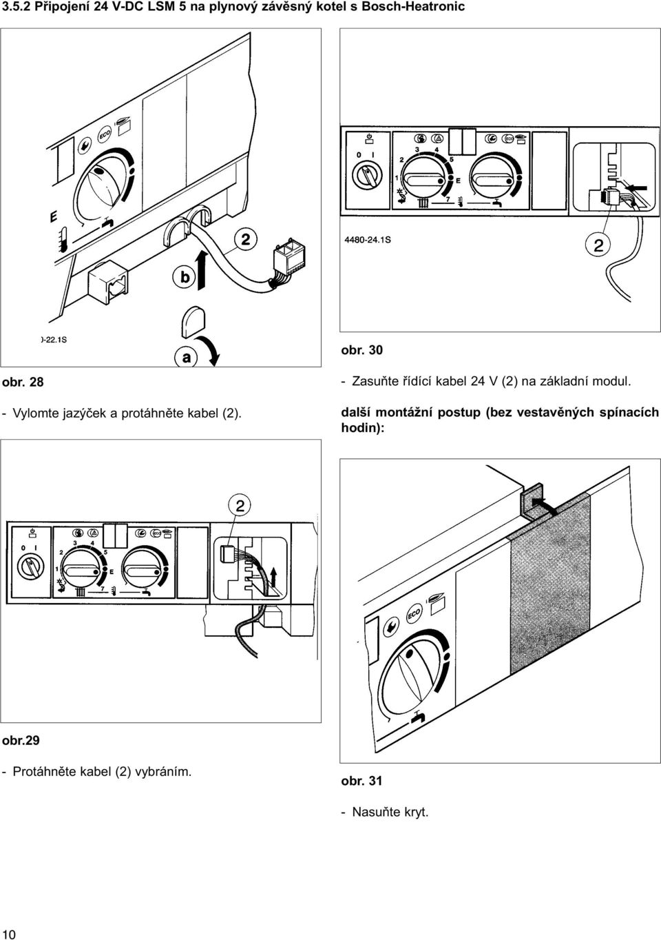 - Zasuòte øídící kabel 24 V (2) na základní modul.