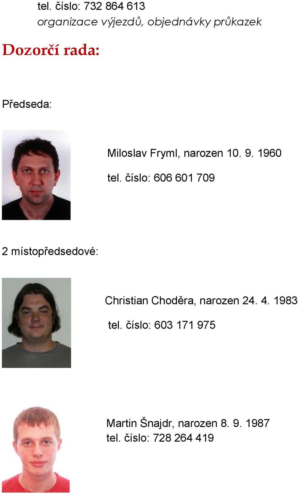 číslo: 606 601 709 2 místopředsedové: Christian Choděra, narozen 24. 4.
