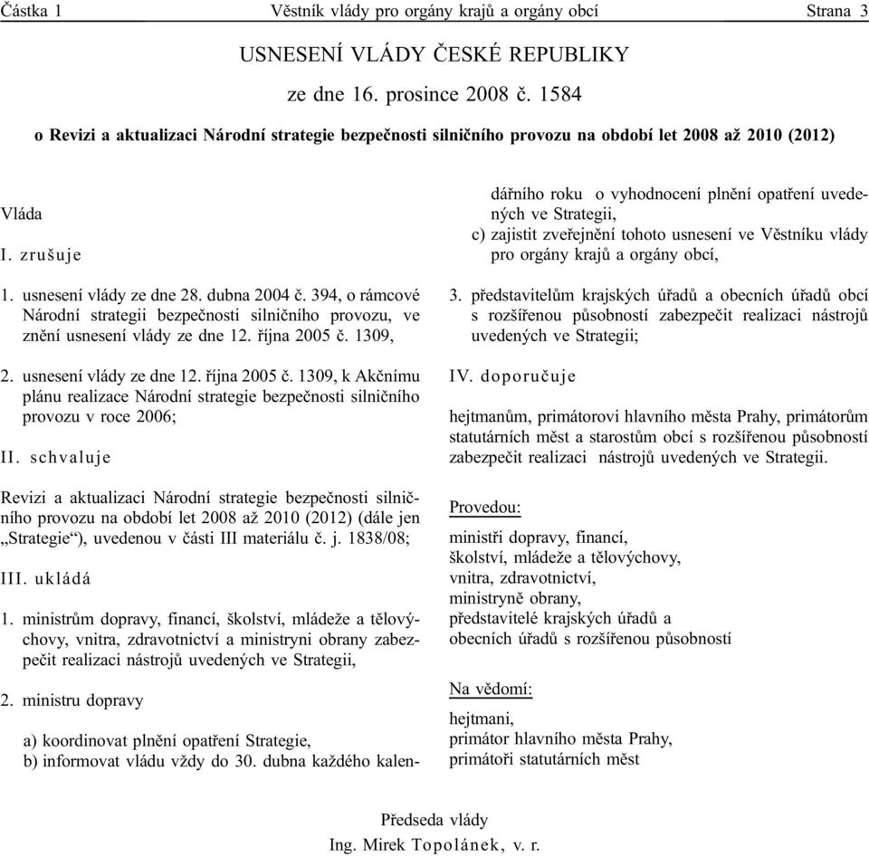 394, o rámcové Národní strategii bezpečnosti silničního provozu, ve znění usnesení vlády ze dne 12. října 2005 č.