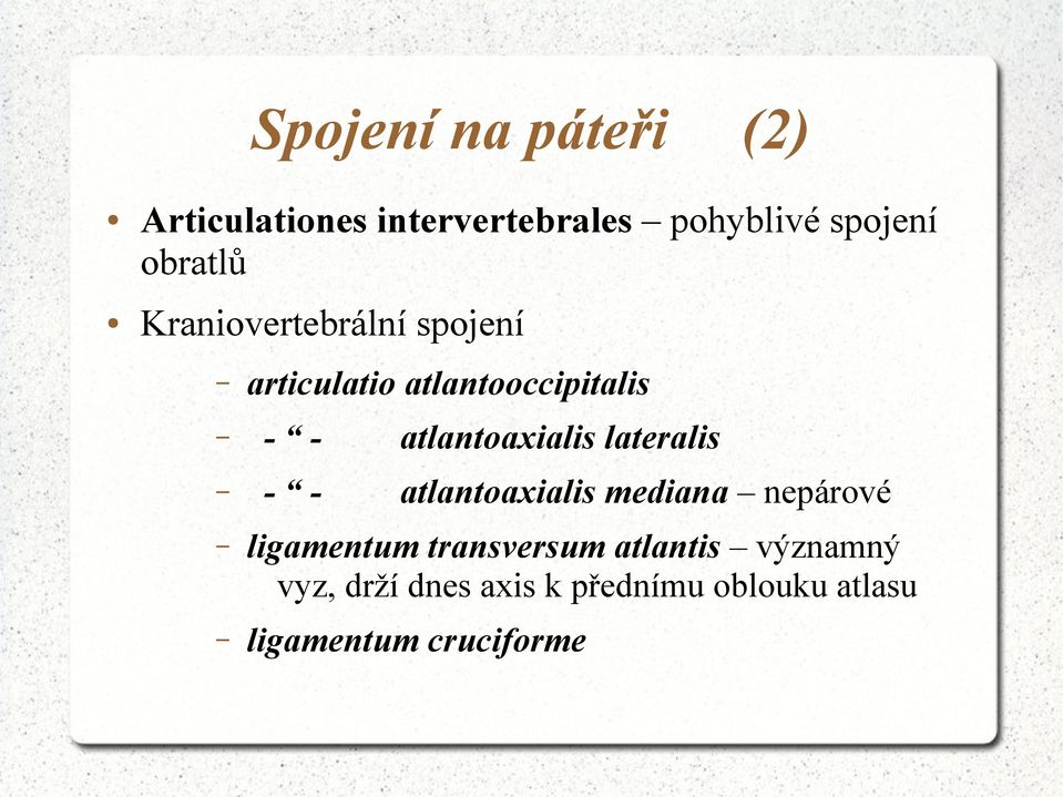 atlantoaxialis lateralis - - atlantoaxialis mediana nepárové ligamentum