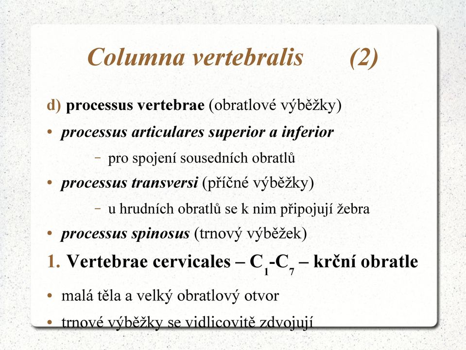 hrudních obratlů se k nim připojují žebra processus spinosus (trnový výběžek) 1.