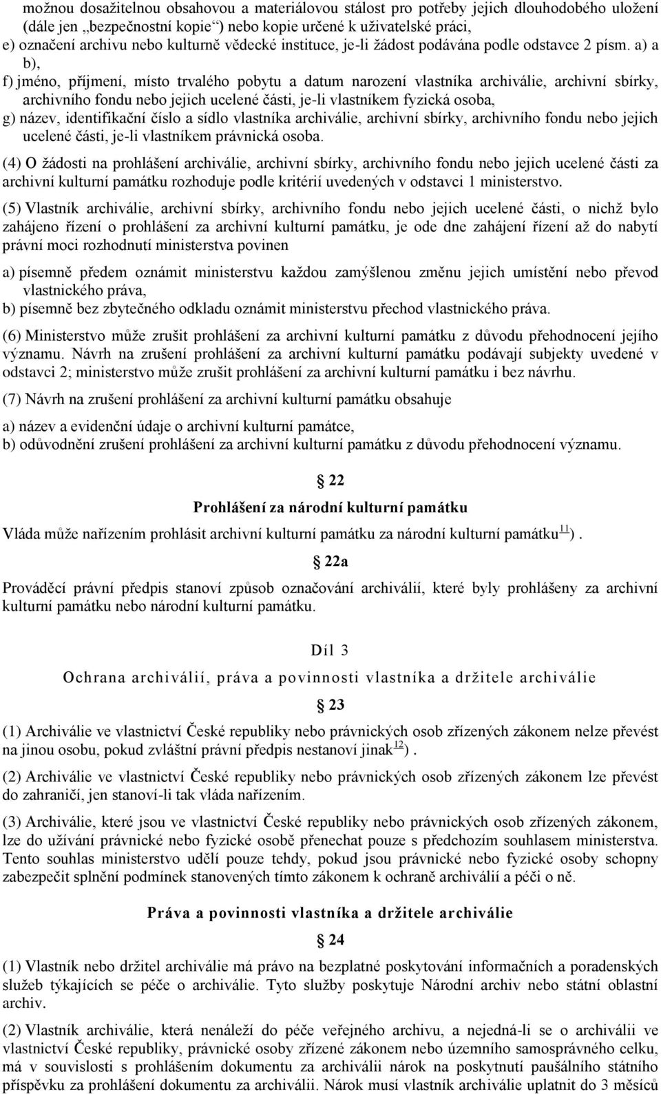 a) a b), f) jméno, příjmení, místo trvalého pobytu a datum narození vlastníka archiválie, archivní sbírky, archivního fondu nebo jejich ucelené části, je-li vlastníkem fyzická osoba, g) název,