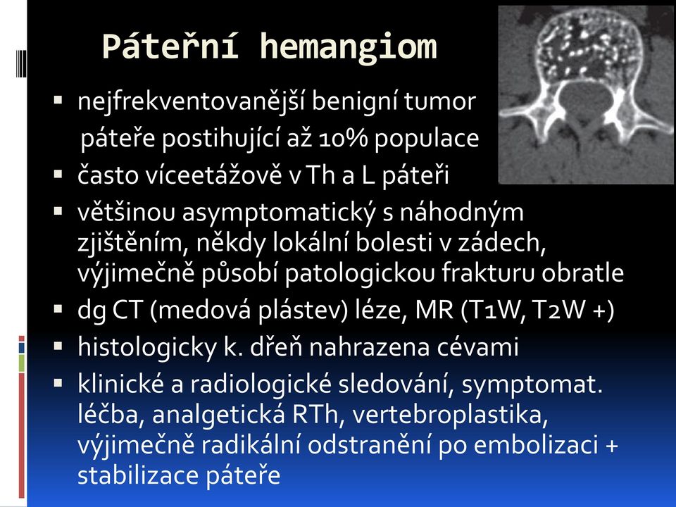 obratle dg CT (medová plástev) léze, MR (T1W, T2W +) histologicky k.